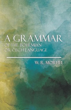 A Grammer of the Bohemian or Cech Language - Morfill, W. R.