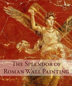 The Splendor of Roman Wall Painting - Pappalardo, Umberto