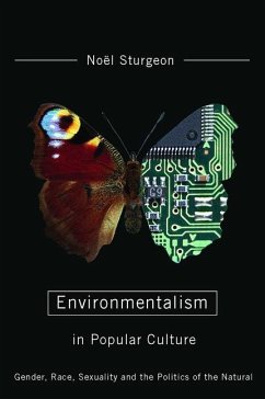 Environmentalism in Popular Culture: Gender, Race, Sexuality, and the Politics of the Natural - Sturgeon, Noël