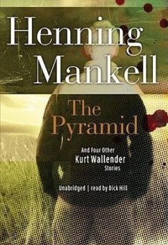 The Pyramid: And Four Other Kurt Wallander Mysteries - Mankell, Henning