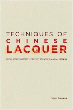 Techniques of Chinese Lacquer: The Classic Eighteenth-Century Treastise on Asian Varnish - Bonanni, Filippo; Perugini, Flavia