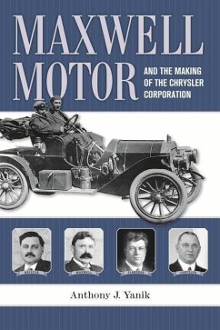 Maxwell Motor and the Making of the Chrysler Corporation - Yanik, Anthony J.
