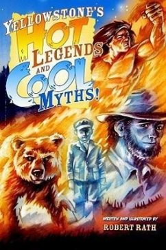 Yellowstone's Hot Legends and Cool Myths - Rath, Robert