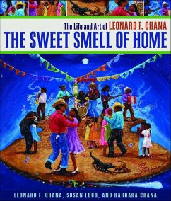 The Sweet Smell of Home: The Life and Art of Leonard F. Chana - Chana, Leonard F.; Lobo, Susan; Chana, Barbara