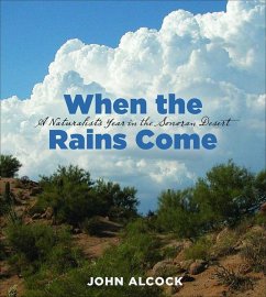When the Rains Come: A Naturalist's Year in the Sonoran Desert - Alcock, John