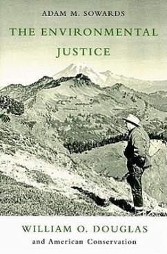 The Environmental Justice: William O. Douglass and American Conservation - Sowards, Adam M.