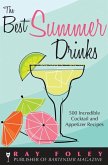 The Best Summer Drinks: 500 Incredible Cocktail and Appetizer Recipes