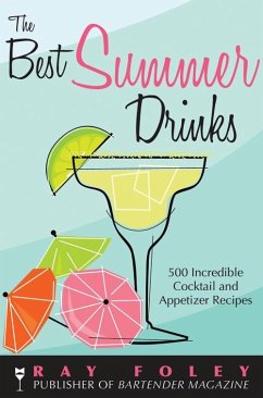 The Best Summer Drinks: 500 Incredible Cocktail and Appetizer Recipes - Foley, Ray