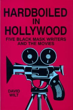 Hardboiled in Hollywood: Five Black Mask Writers and the Movies - Wilt, David