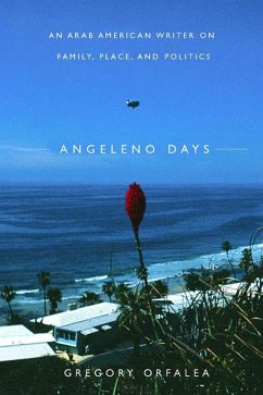 Angeleno Days: An Arab American Writer on Family, Place, and Politics - Orfalea, Gregory