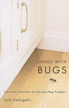 Living with Bugs: Least-Toxic Solutions to Everyday Bug Problems - Deangelis, Jack