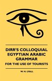 Dirr's Colloquial Egyptian Arabic Grammar - For The Use Of Tourists