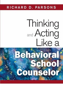 Thinking and Acting Like a Behavioral School Counselor - Parsons, Richard D.