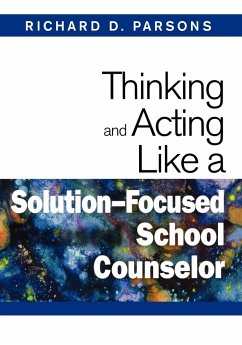 Thinking and Acting Like a Solution-Focused School Counselor - Parsons, Richard D.