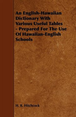An English-Hawaiian Dictionary with Various Useful Tables - Prepared for the Use of Hawaiian-English Schools - Hitchcock, H. R.