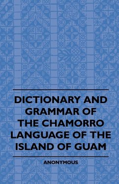 Dictionary And Grammer Of The Chamorro Language Of The Island Of Guam - Anon