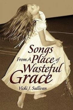 Songs from a Place of Wasteful Grace - Sullivan, Vicki J.