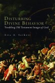 Disturbing Divine Behavior: Troubling Old Testament Images of God