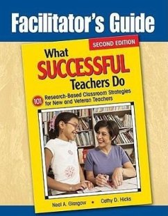 Facilitator's Guide to What Successful Teachers Do: 101 Research-Based Classroom Strategies for New and Veteran Teachers - Glasgow, Neil; Hicks, Cathy D.; Glasgow, Neal A.
