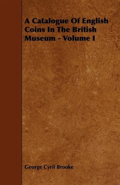 A Catalogue of English Coins in the British Museum - Volume I - Brooke, George Cyril