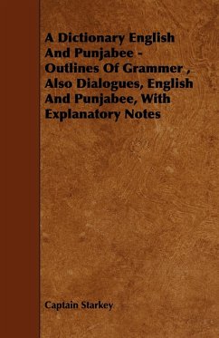 A Dictionary English and Punjabee - Outlines of Grammer, Also Dialogues, English and Punjabee, with Explanatory Notes - Starkey, Captain