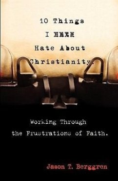 10 Things I Hate about Christianity - Berggren, Jason T