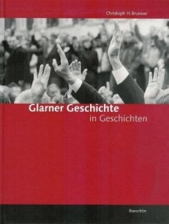 Glarner Geschichte in Geschichten - Brunner, Christoph H. Glarner Geschichte in Geschichten - Brunner, Christoph H.