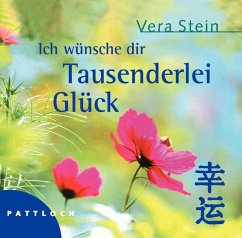 Ich wünsche dir Tausenderlei Glück >>> Weisheiten aus dem Reich der Mitte >>> MINIBUCH - Stein, Vera