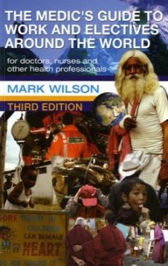 The Medic's Guide to Work and Electives Around the World 3E - Wilson, Mark
