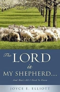 The Lord Is My Shepherd..... - Elliott, Joyce E.