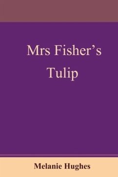 Mrs Fisher's Tulip - Hughes, Melanie
