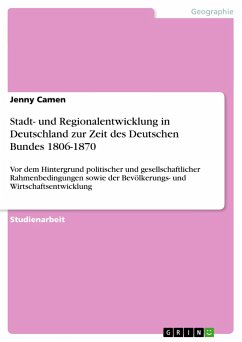 Stadt- und Regionalentwicklung in Deutschland zur Zeit des Deutschen Bundes 1806-1870 - Camen, Jenny