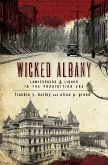 Wicked Albany: Lawlessness & Liquor in the Prohibition Era