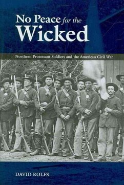 No Peace for the Wicked: Northern Protestant Soldiers and the American Civil War - Rolfs, David