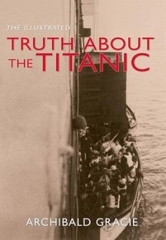 The Illustrated Truth about the Titanic - Gracie, Archibald