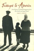 Passages to America: Oral Histories of Child Immigrants from Ellis Island and Angel Island