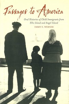 Passages to America: Oral Histories of Child Immigrants from Ellis Island and Angel Island - Werner, Emmy E.