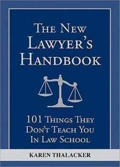 The New Lawyer's Handbook: 101 Things They Don't Teach You in Law School - Thalacker, Karen