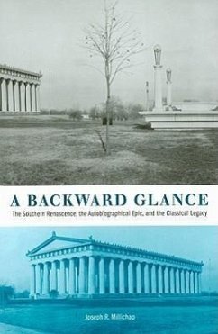 A Backward Glance: The Southern Renascence, the Autobiographical Epic, and the Classical Legacy - Millichap, Joseph R.