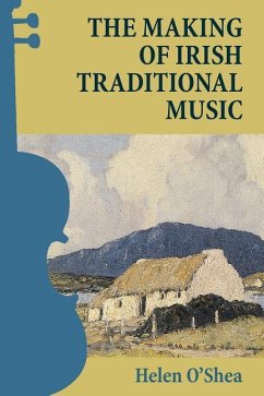 The Making of Irish Traditional Music - O'Shea, Helen