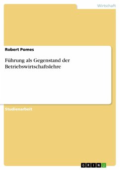 Führung als Gegenstand der Betriebswirtschaftslehre - Pomes, Robert