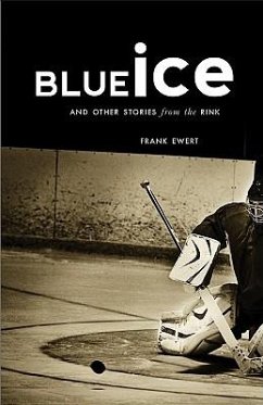 Blue Ice: And Other Stories from the Rink - Ewert, Frank