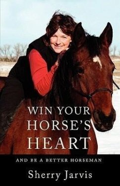 Win Your Horse's Heart: And Be a Better Horseman - Jarvis, Sherry