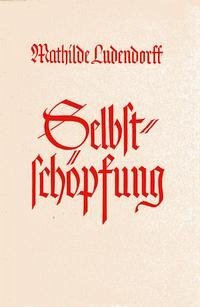 Selbstschöpfung - Ludendorff, Mathilde