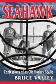 Seahawk: Confessions of an Old Hockey Goalie