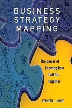 Business Strategy Mapping: The Power of Knowing How It All Fits Together - Kring, Kenneth L.