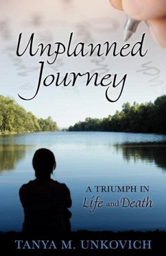 Unplanned Journey: A Triumph in Life and Death - Unkovich, Tanya M.