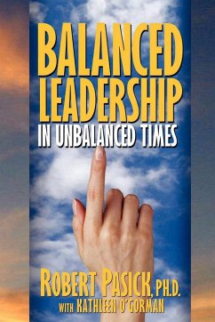 Balanced Leadership in Unbalanced Times - Pasick, Robert