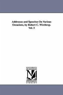 Addresses and Speeches On Various Occasions, by Robert C. Winthrop. Vol. 3 - Winthrop, Robert C. (Robert Charles)