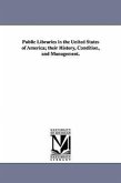Public Libraries in the United States of America; Their History, Condition, and Management.